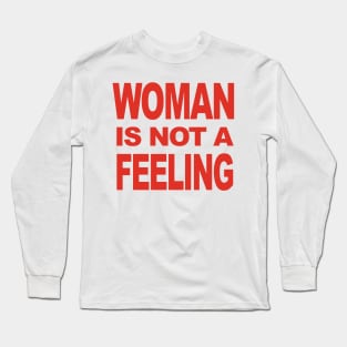 WOMAN IS NOT A FEELING Long Sleeve T-Shirt